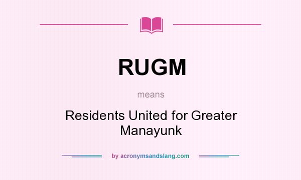 What does RUGM mean? It stands for Residents United for Greater Manayunk