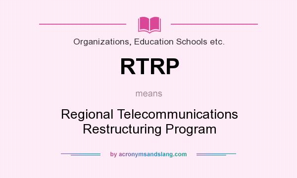 What does RTRP mean? It stands for Regional Telecommunications Restructuring Program