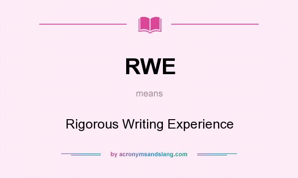 What does RWE mean? It stands for Rigorous Writing Experience
