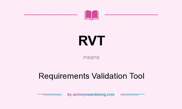 What does RVT mean? It stands for Requirements Validation Tool