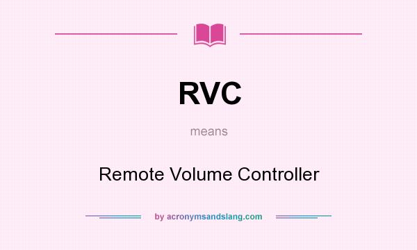 What does RVC mean? It stands for Remote Volume Controller