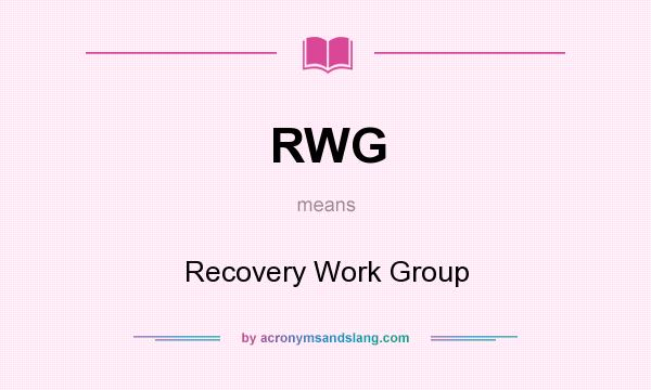 What does RWG mean? It stands for Recovery Work Group