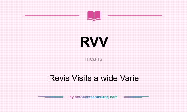 What does RVV mean? It stands for Revis Visits a wide Varie