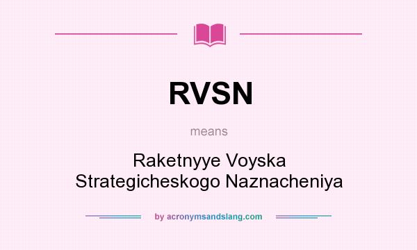 What does RVSN mean? It stands for Raketnyye Voyska Strategicheskogo Naznacheniya