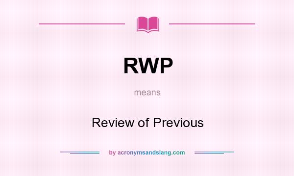 What does RWP mean? It stands for Review of Previous