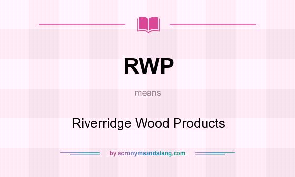 What does RWP mean? It stands for Riverridge Wood Products