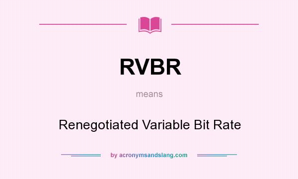 What does RVBR mean? It stands for Renegotiated Variable Bit Rate