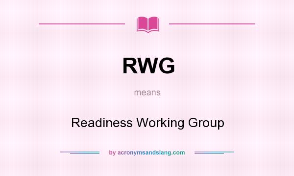 What does RWG mean? It stands for Readiness Working Group