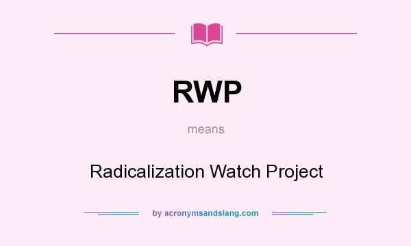 What does RWP mean? It stands for Radicalization Watch Project