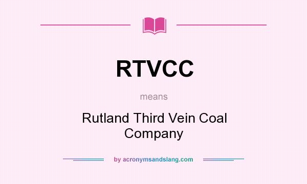 What does RTVCC mean? It stands for Rutland Third Vein Coal Company