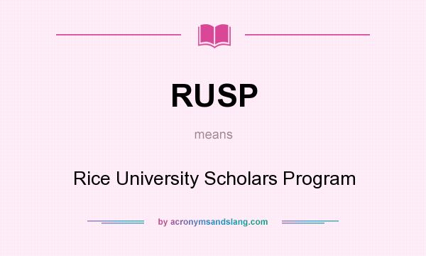 What does RUSP mean? It stands for Rice University Scholars Program