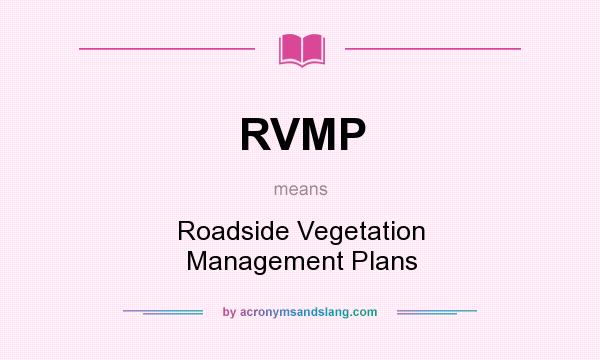 What does RVMP mean? It stands for Roadside Vegetation Management Plans