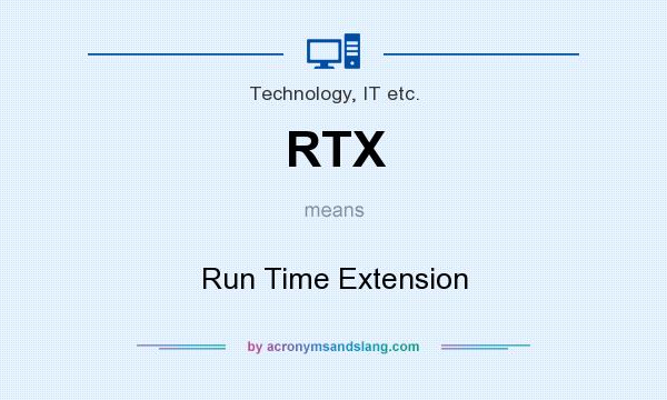 What does RTX mean? It stands for Run Time Extension