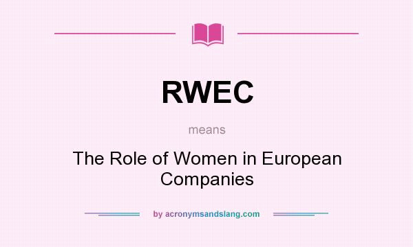 What does RWEC mean? It stands for The Role of Women in European Companies