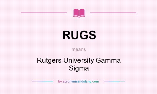 What does RUGS mean? It stands for Rutgers University Gamma Sigma