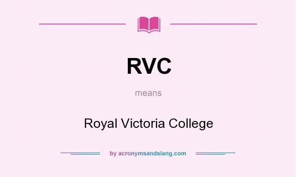 What does RVC mean? It stands for Royal Victoria College