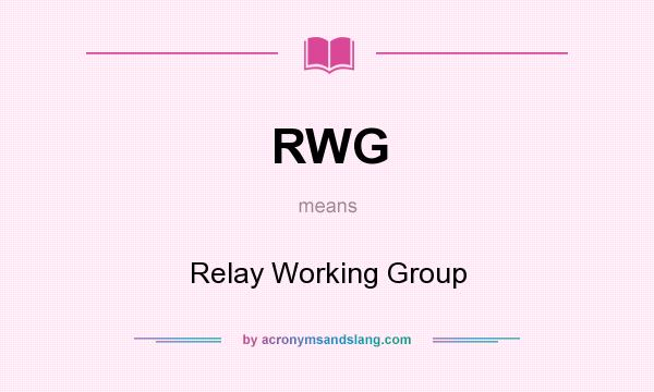 What does RWG mean? It stands for Relay Working Group