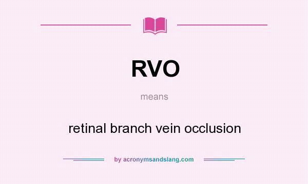 What does RVO mean? It stands for retinal branch vein occlusion