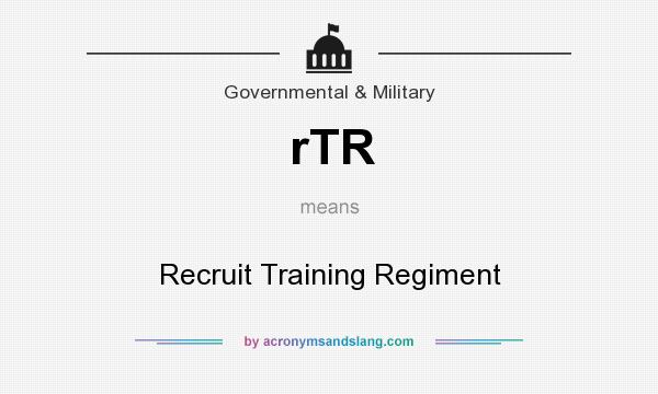 What does rTR mean? It stands for Recruit Training Regiment
