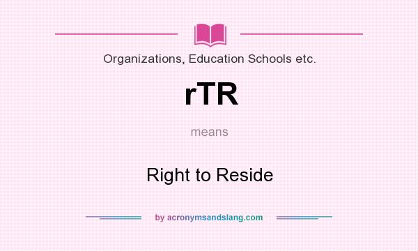 What does rTR mean? It stands for Right to Reside