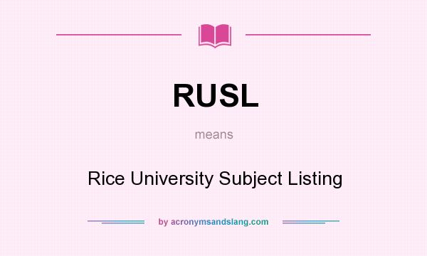 What does RUSL mean? It stands for Rice University Subject Listing