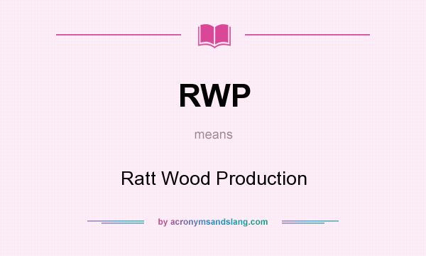 What does RWP mean? It stands for Ratt Wood Production