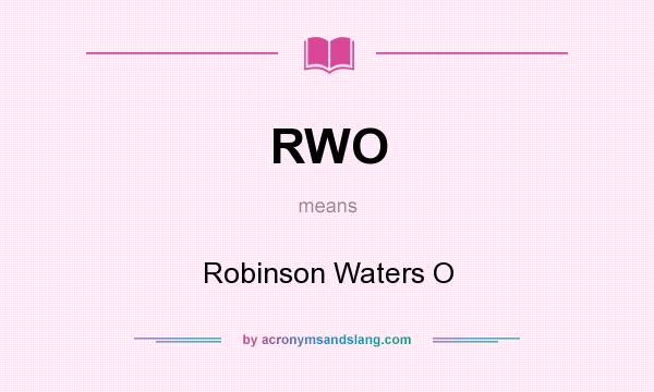 What does RWO mean? It stands for Robinson Waters O