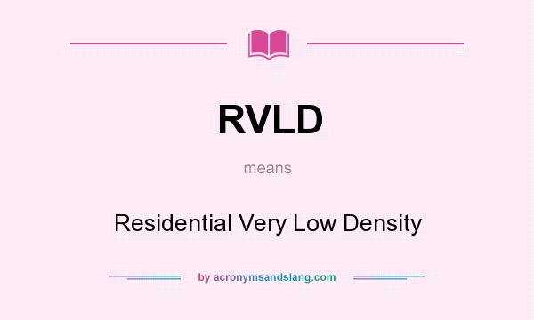 What does RVLD mean? It stands for Residential Very Low Density