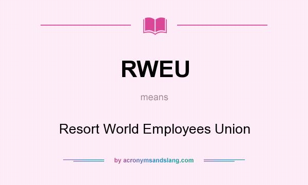 What does RWEU mean? It stands for Resort World Employees Union