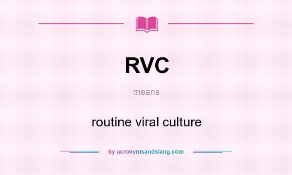What does RVC mean? It stands for routine viral culture