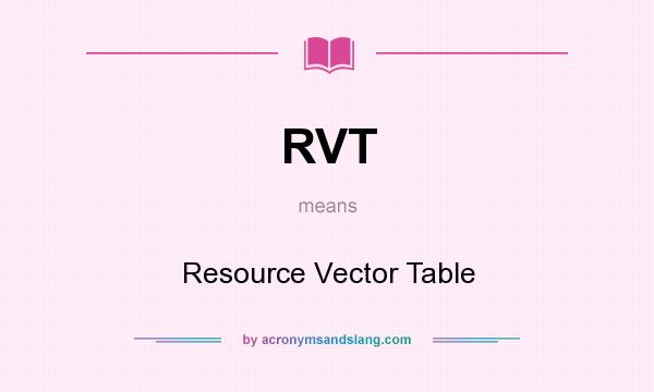 What does RVT mean? It stands for Resource Vector Table