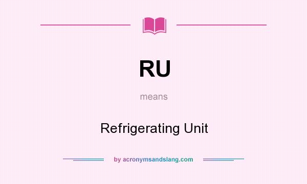 What does RU mean? It stands for Refrigerating Unit