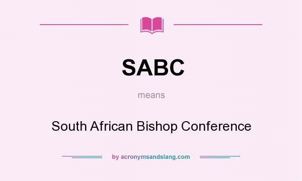 What does SABC mean? It stands for South African Bishop Conference