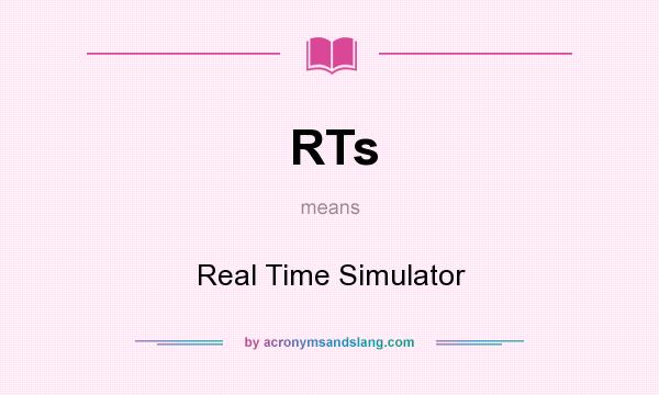 What does RTs mean? It stands for Real Time Simulator