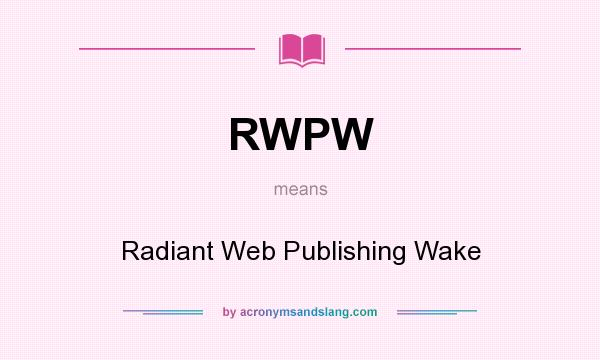 What does RWPW mean? It stands for Radiant Web Publishing Wake