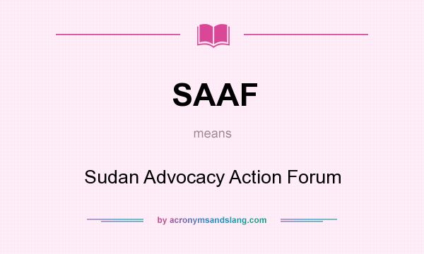 What does SAAF mean? It stands for Sudan Advocacy Action Forum