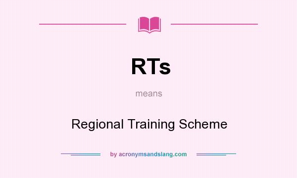 What does RTs mean? It stands for Regional Training Scheme