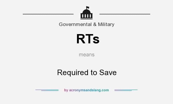 What does RTs mean? It stands for Required to Save