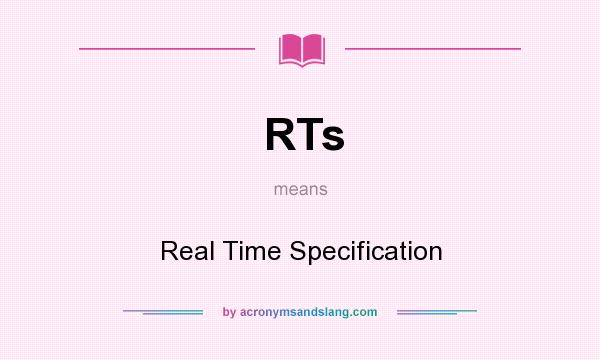 What does RTs mean? It stands for Real Time Specification