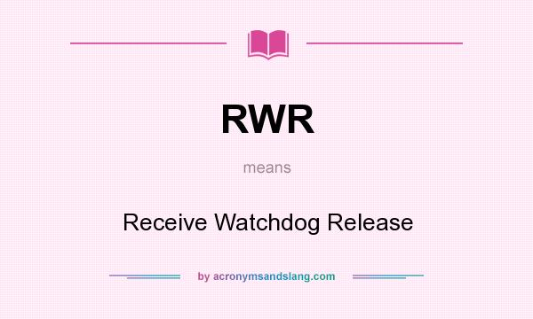 What does RWR mean? It stands for Receive Watchdog Release