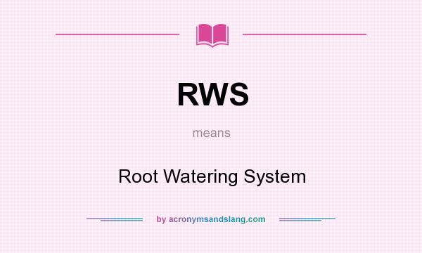 What does RWS mean? It stands for Root Watering System