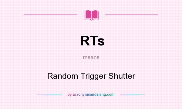 What does RTs mean? It stands for Random Trigger Shutter