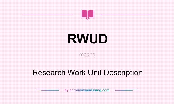 What does RWUD mean? It stands for Research Work Unit Description