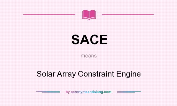 What does SACE mean? It stands for Solar Array Constraint Engine