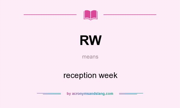 What does RW mean? It stands for reception week