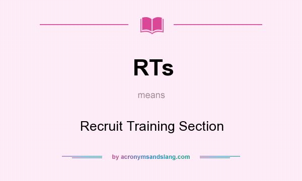 What does RTs mean? It stands for Recruit Training Section