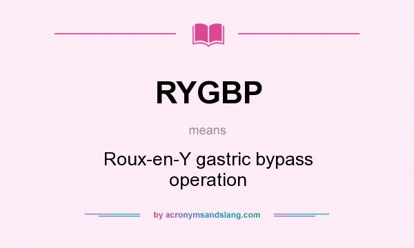 What does RYGBP mean? It stands for Roux-en-Y gastric bypass operation