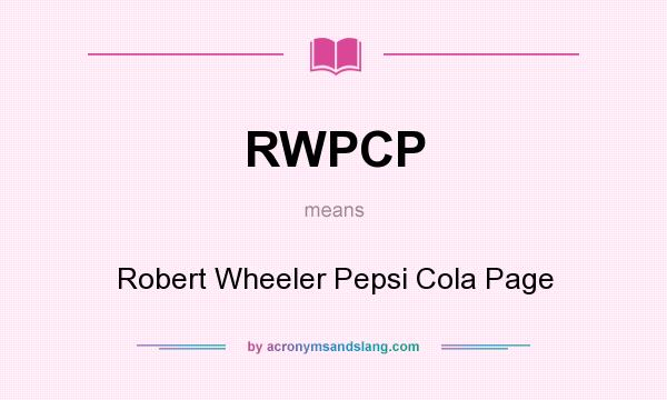 What does RWPCP mean? It stands for Robert Wheeler Pepsi Cola Page