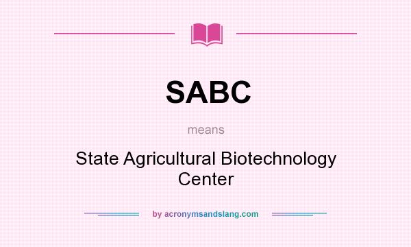 What does SABC mean? It stands for State Agricultural Biotechnology Center