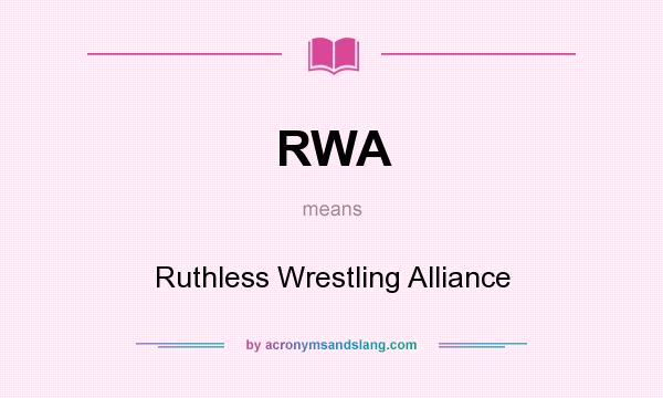 What does RWA mean? It stands for Ruthless Wrestling Alliance